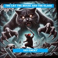 The Cat The Mouse And the Glass (Explicit)