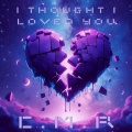 C.M.R - I thought I loved you