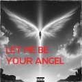 Let Me Be Your Angel  [Explicit]