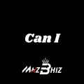 MAZ BHIZ - Can I