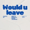 Would U Leave (Explicit)