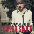 I Knew You Were Trouble