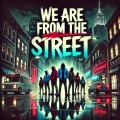 We Are From The Street
