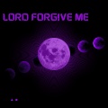 Lord Forgive Me
