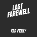 FAD FVNKY - Last Farewell