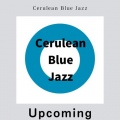 Cerulean Blue Jazz - Upcoming