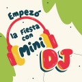 Empezó la Fiesta con Mini DJ