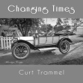 Curt Trammel - Changing Times