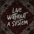 Live Without a System