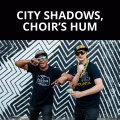 City Shadows Choir’s Hum