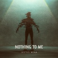 Nothing to Me