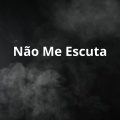Não Me Escuta (Explicit)