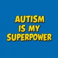 Autism Is My Superpower