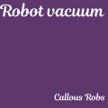 Callous Robs - Robot vacuum