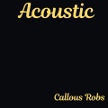 Callous Robs - Acoustice