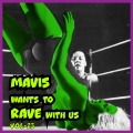 MAVIS Wants to RAVE with Us ! Vol. 23