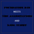 Foundation Djs Meets the Aggrovators and King Tubby
