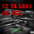 EZ TA CABA NA UCA (feat. MB5 & CAPONE) [Explicit]