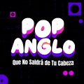 Pop Anglo Que No Saldrá de Tu Cabeza (Explicit)