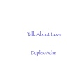 Duplex-Ache - Talk About Loves