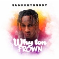 SunkkeySnoop - Why Ton Frown (Explicit)