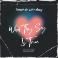 Rebekah Withakay - What They Say Is True