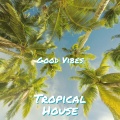 Tropical House - Good Vibes
