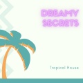 Tropical House - Dreamy Secrets