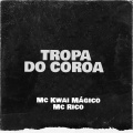 Mc Kwai Mágico、MC Rico - TROPA DO COROA (feat. Mc Rico)