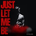 B Major - Just Let Me Be