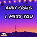 andy craig - I Miss You