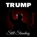 Trump -Still Standing