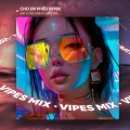 Vipes、Đạt Long Vĩnh - Cho Em Phiêu (Remix House)