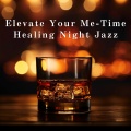 Elevate Your Me-Time - Healing Night Jazz
