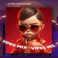 Vipes、TINA HO - Chuyện Cũ Bỏ Qua (Remix House)