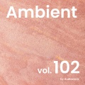 アンビエント, Vol. 102 -Instrumental BGM- by Audiostock