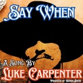 Luke Carpenter - Say When