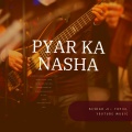 Bechar ji - Pyar Ka Nasha