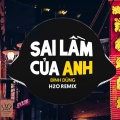 H2O Vinahouse、Đình Dũng - Sai Lầm Của Anh (Remix Vinahouse)