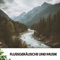 Flussgeräusche und Musik: Melodien des Flusses der Natur