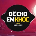 H2O Vinahouse、Tú Na - Để Cho Em Khóc (Remix Vinahouse)