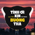 H2O Vinahouse、LaLa Trần - Tình Ơi Xin Buông Tha (Remix Vinahouse)