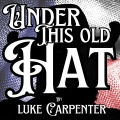 Luke Carpenter - Under This Old Hat
