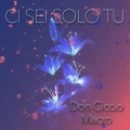 Don Ciccio、Macro - Ci Sei solo Tu