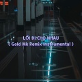 LỐI ĐI CHO NHAU (Gold Mk Remix Instrumental)