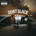 Don't slack (feat. Manlyk benito)