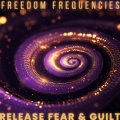 Freedom Frequencies – Release Fear & Guilt