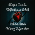 Nhạc Rock Việt Nam Nói Rằng Anh Cũng Yêu Em