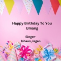 Ishaan、Jagan - Happy Birthday To You Umang
