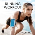 Running Workout House (A Collection of High-energy Tracks Designed to Take your Workouts to the Next Level)
